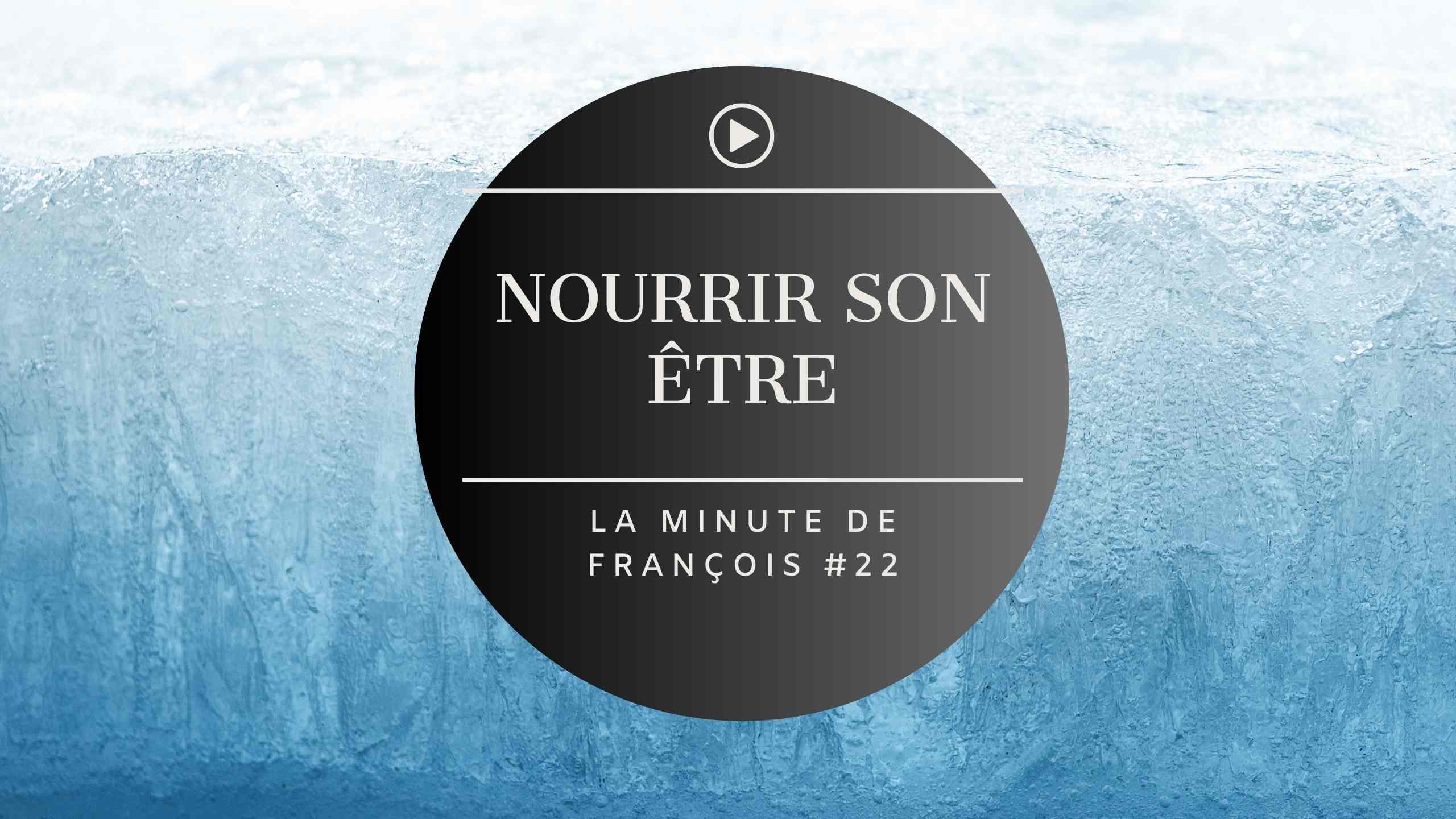 nourrir nourrir son être - la minute de François