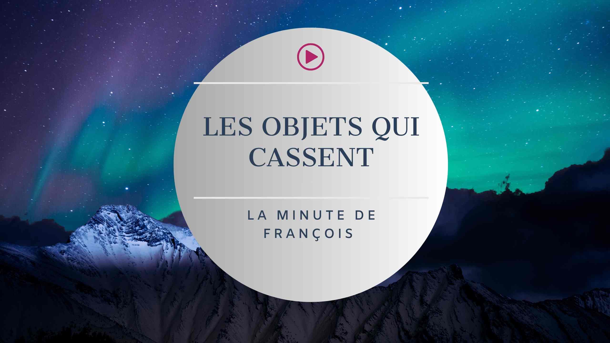 les objets qui cassent - minute de françois